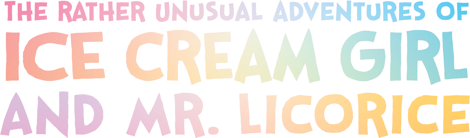 The Rather Unusual Adventures of Ice Cream Girl and Mr. Licorice